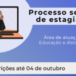 Processo Seletivo de estágio na área de Educação a distância