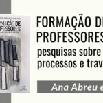 "Formação de Professores: pesquisas sobre processos e travessias" – Ana Abreu et al.
