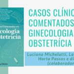 "Casos Clínicos Comentados em Ginecologia e Obstetrícia" – Luciana Michelutti, Laís Barros, Gil Horta Passos e discentes (colaboradores)