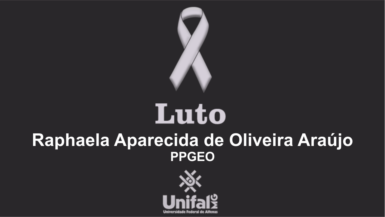 Luto: Universidade lamenta falecimento de Raphaela Aparecida de Oliveira Araújo, mestranda em Geografia pela UNIFAL-MG