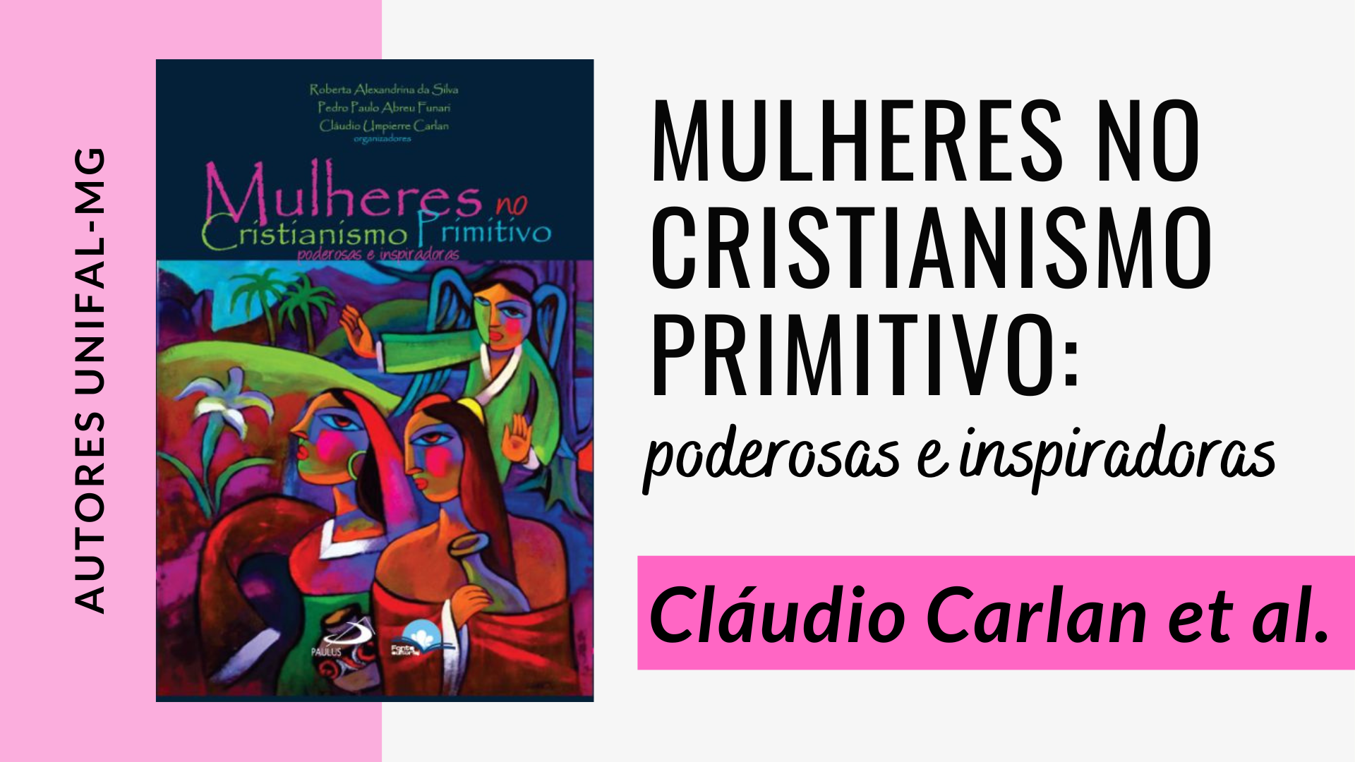 “Mulheres no Cristianismo Primitivo: poderosas e inspiradoras” – Cláudio Umpierre Carlan et al.