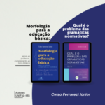 “Qual é o problema das Gramáticas Normativas?” e “Morfologia para a Educação Básica” - Celso Ferrarezi Júnior