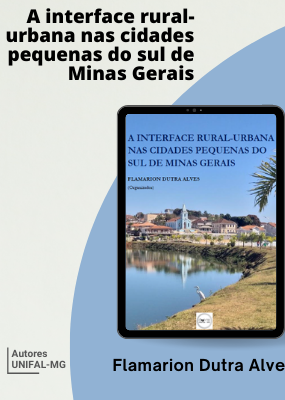 A interface rural-urbana nas cidades pequenas do sul de Minas Gerais – Flamarion Dutra Alves (Org.)