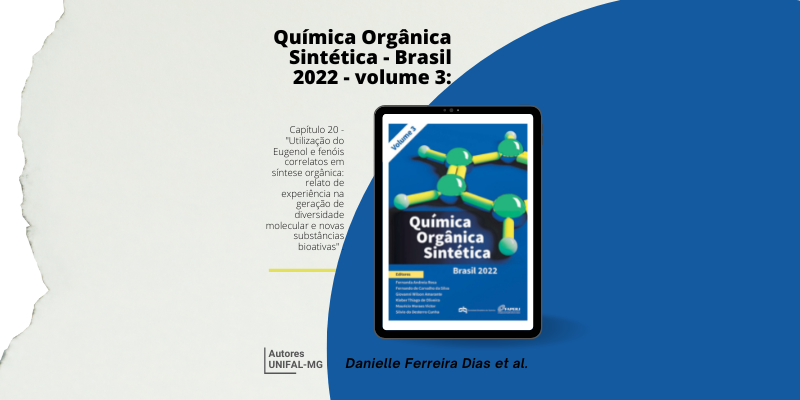 “Utilização do Eugenol e fenóis correlatos em síntese orgânica: relato de experiência na geração de diversidade molecular e novas substâncias bioativas” – Danielle Ferreira Dias et al.