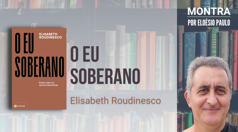 Identidade não é sinônimo de identitarismo — resenha de “O eu soberano”, de  Élisabeth Roudinesco