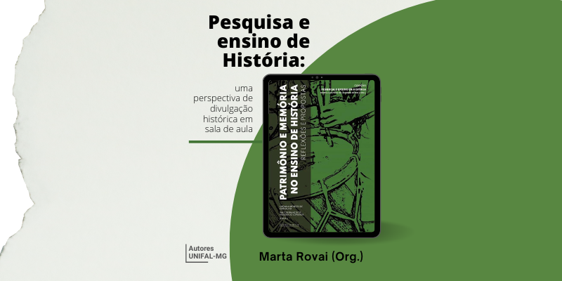 “Pesquisa e Ensino de História: uma perspectiva de divulgação histórica em sala de aula” – Marta Gouveia de Oliveira Rovai (Org.)