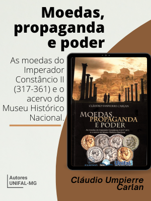 “Moedas, propaganda e poder. As moedas do Imperador Constâncio II (317-361) e o acervo do Museu Histórico Nacional” – Cláudio Umpierre Carlan