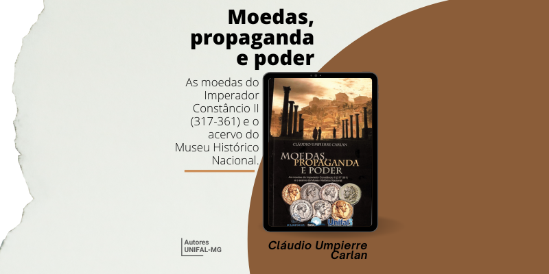 “Moedas, propaganda e poder. As moedas do Imperador Constâncio II (317-361) e o acervo do Museu Histórico Nacional” – Cláudio Umpierre Carlan