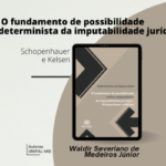 "O fundamento de possibilidade crítico-determinista da imputabilidade jurídica - Schopenhauer e Kelsen" - Waldir Severiano de Medeiros Júnior