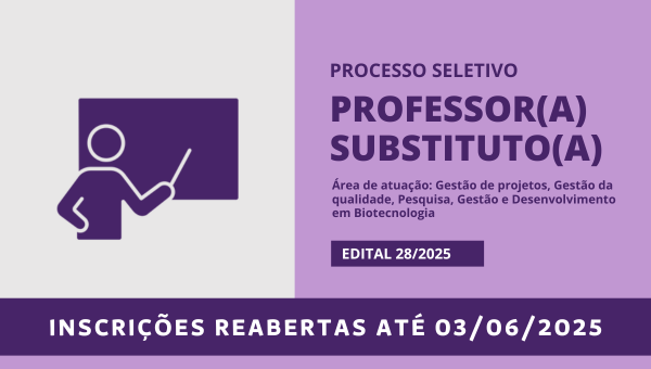 Processo seletivo para professor(a) substituto(a) na área de atuação em Gestão de projetos, Gestão da qualidade, Pesquisa e Gestão e desenvolvimento em Biotecnologia