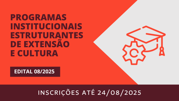 Edital de Programas Institucionais Estruturantes de Extensão e Cultura