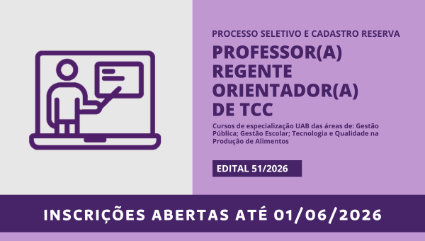 Processo seletivo de professor(a) regente orientador(a) de TCC para os cursos de especialização do Programa Universidade Aberta do Brasil (UAB)